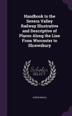 Handbook to the Severn Valley Railway Illustrative and Descriptive of Places Along the Line from Worcester to Shrewsbury