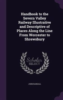 Handbook to the Severn Valley Railway Illustrative and Descriptive of Places Along the Line from Worcester to Shrewsbury - Randall, John