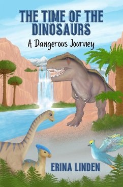 The Time of the Dinosaurs: A Dangerous Journey (eBook, ePUB) - Linden, Erina