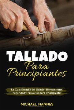 Tallado para principiantes : La Guía Esencial del Tallado (eBook, ePUB) - Nannes, Michael