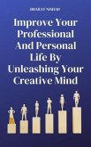Improve Your Professional And Personal Life By Unleashing Your Creative Mind (eBook, ePUB)