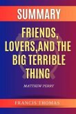 Summary of Friends, Lovers, And The Big Terrible Thing by Matthew Perry (eBook, ePUB)