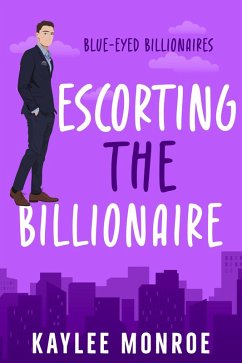 Escorting the Billionaire (Blue-Eyed Billionaires, #3) (eBook, ePUB) - Monroe, Kaylee