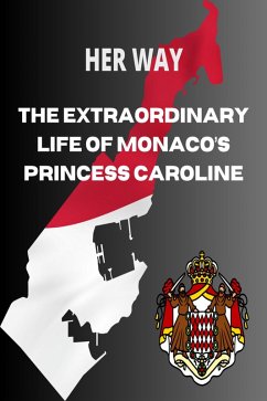 Her Way: The Extraordinary Life of Monaco's Princess Caroline (Grimaldi, #1) (eBook, ePUB) - Broutin, Irene; Kelley, Parker