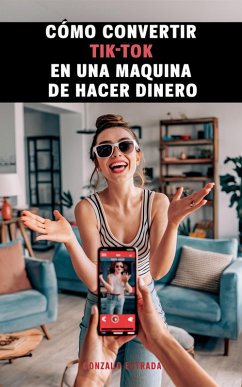 Cover Cómo convertir TikTok en una máquina de hacer dinero (eBook, ePUB)