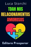 TDAH Nos Relacionamentos Amorosos (Coleção Vida Equilibrada, #9) (eBook, ePUB) TDAH Nos Relacionamentos Amorosos (Coleção Vida Equilibrada, #9) (eBook, ePUB)