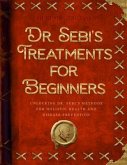 Dr. Sebi's Treatments for Beginners (eBook, ePUB)
