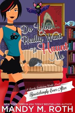 Do You Really Want to Haunt Me? (Bewitchingly Ever After, #3) (eBook, ePUB) - Roth, Mandy M.