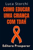 Como Educar Uma Criança Com TDAH (Coleção Vida Equilibrada, #10) (eBook, ePUB)