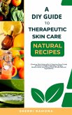 A DIY Guide to Therapeutic Skin Care Natural Recipes (eBook, ePUB)