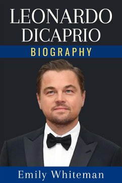 Leonardo DiCaprio Biography (eBook, ePUB) - Whiteman, Emily
