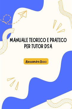 manuale teorico e pratico per tutor dsa (eBook, ePUB) - alessandra, ricci