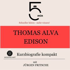 Thomas Alva Edison: Kurzbiografie kompakt (MP3-Download) - 5 Minuten; 5 Minuten Biografien; Fritsche, Jürgen