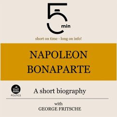 Napoleon Bonaparte: A short biography (MP3-Download) - 5 Minutes; 5 Minute Biographies; Fritsche, George