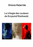 La trilogie des couleurs de Krzysztof Kieslowski (eBook, ePUB)