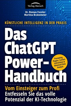 Das ChatGPT Powerhandbuch - Vom Einsteiger zum Profi (eBook, ePUB) - Fessler, Roman; Brakemeier, Martina