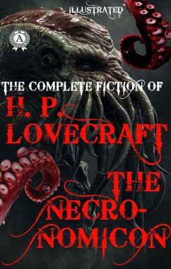 The Complete fiction of H.P. Lovecraft. The Necronomicon. Illustrated (eBook, ePUB) - Lovecraft, H. P.