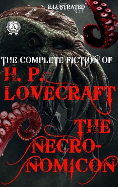 The Complete fiction of H.P. Lovecraft. The Necronomicon. Illustrated (eBook, ePUB) - Lovecraft, H.P.