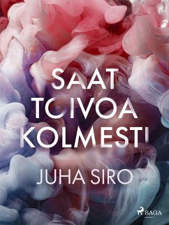Saat toivoa kolmesti (eBook, ePUB) - Siro, Juha