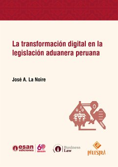 La transformación digital en la legislación aduanera peruana (eBook, ePUB) - La Noire, José Antonio