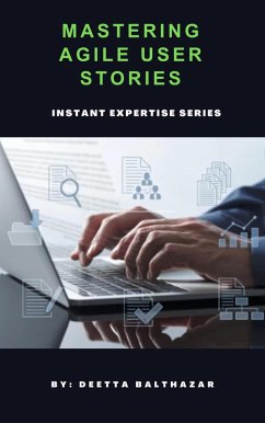 Mastering Agile User Stories (eBook, ePUB) - Balthazar, Deetta