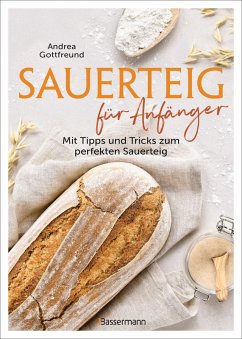 Sauerteig für Anfänger - Mit Tipps und Tricks zum perfekten Brot (eBook, ePUB) - Gottfreund, Andrea