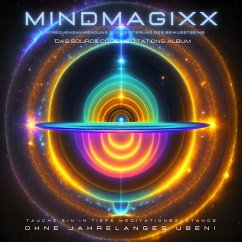 Das Source Code Meditations-Album: Tauche ein in tiefe Meditationszustände - ohne jahrelanges Üben! (MP3-Download) - mindMAGIXX Biofrequenztherapie