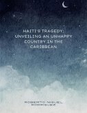Haiti's Tragedy: Unveiling an Unhappy Country in the Caribbean (eBook, ePUB) Haiti's Tragedy: Unveiling an Unhappy Country in the Caribbean (eBook, ePUB)