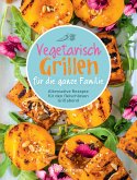 Vegetarisch grillen für die ganze Familie (eBook, ePUB)