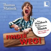 Finger weg!: Das Handbuch für den ungeschickten Mann - und wie man mit ihm umgeht - (MP3-Download)