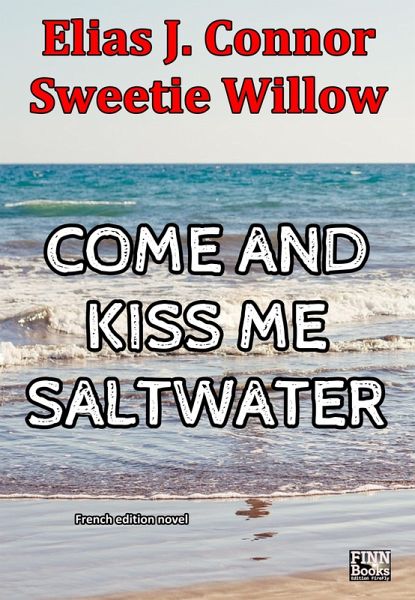 Come and kiss me saltwater (french version) (eBook, ePUB) Come and kiss me saltwater (french version) (eBook, ePUB)
