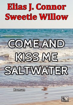 Come and kiss me saltwater (deutsche Version) (eBook, ePUB) - Connor, Elias J.; Willow, Sweetie