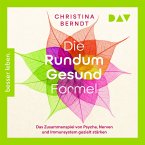 Die Rundum-Gesund-Formel. Das Zusammenspiel von Psyche, Nerven und Immunsystem gezielt stärken. Neueste Erkenntnisse aus der Psychoneuroimmunologie (MP3-Download)