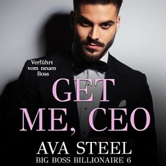 Get me, CEO!: Verführt vom neuen Boss (Big Boss Billionaire 6) (MP3-Download) - Steel, Ava