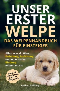 Unser erster Welpe - Das Welpenhandbuch für Einsteiger - Lindberg, Heike