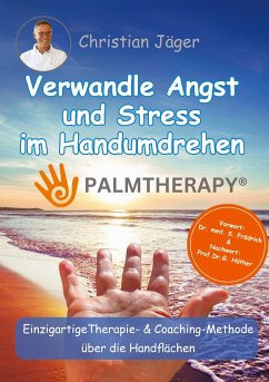 Palmtherapy - Verwandle Angst und Stress im Handumdrehen - Die einzigartige Therapie und Coaching-Methode über die Handflächen - Jäger, Christian