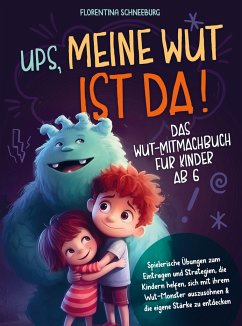 Wut-Mitmachbuch für Kinder ab 6 - Ups, meine Wut ist da! - Florentina Schneeburg