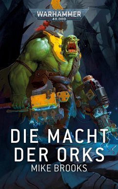 Warhammer 40.000 - Die Macht der Ork - Brooks, Mike