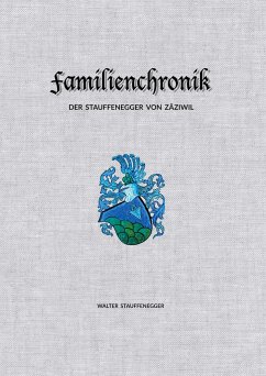 Familienchronik der Stauffenegger von Zäziwil - Stauffenegger, Walter