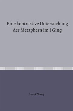 Eine kontrastive Untersuchung der Metaphern im I Ging - Zhang, Jiawei