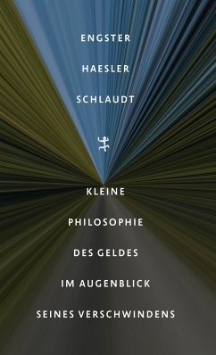 Kleine Philosophie des Geldes im Augenblick seines Verschwindens - Engster, Frank;Haesler, Aldo;Schlaudt, Oliver