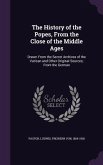 The History of the Popes, from the Close of the Middle Ages: Drawn from the Secret Archives of the Vatican and Other Original Sources; From the German