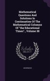 Mathematical Questions and Solutions in Continuation of the Mathematical Columns of the Educational Times., Volume 38