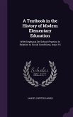 A Textbook in the History of Modern Elementary Education: With Emphasis on School Practice in Relation to Social Conditions, Issue 16