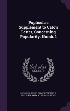 Poplicola's Supplement to Cato's Letter, Concerning Popularity. Numb. 1 - Poplicola, Pseud