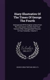 Diary Illustrative of the Times of George the Fourth: Interspersed with Original Letters from the Late Queen Caroline and from Various Other Distingui