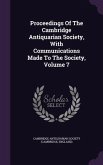 Proceedings of the Cambridge Antiquarian Society, with Communications Made to the Society, Volume 7