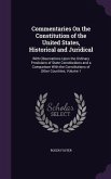 Commentaries on the Constitution of the United States, Historical and Juridical: With Observations Upon the Ordinary Provisions of State Constitutions