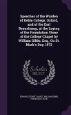 Speeches of the Warden of Keble College, Oxford, and of the Earl Beauchamp, at the Laying of the Foundation Stone of the College Chapel by William Gibbs, Esq., On St. Mark's Day, 1873