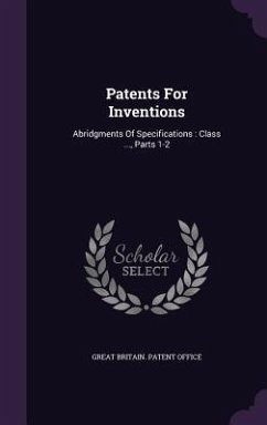 Patents for Inventions: Abridgments of Specifications: Class ..., Parts 1-2